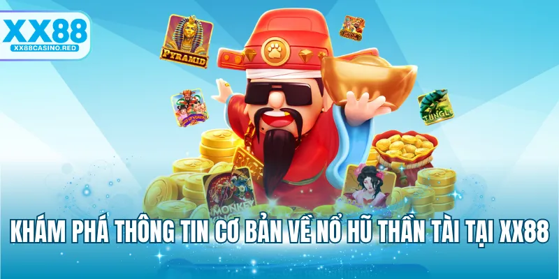 Khám phá thông tin cơ bản về nổ hũ Thần Tài tại XX88